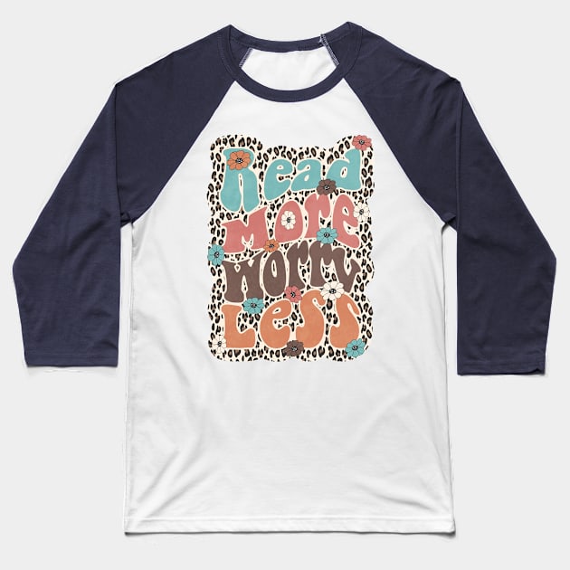 Read More Worry Less Baseball T-Shirt by Justina Designs